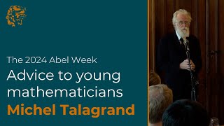 Michel Talagrand Advice to Young Mathematicians 2024 [upl. by Harden]