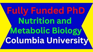 Fully Funded PhD in Nutrition and Metabolic Biology at Columbia University [upl. by Echikson]