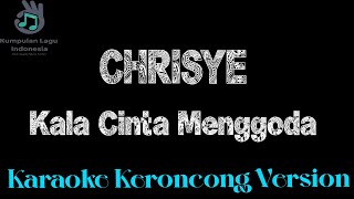 CHRISYE  Kala Cinta Menggoda Viral Karaoke Original Keroncong Version [upl. by Kwarteng547]