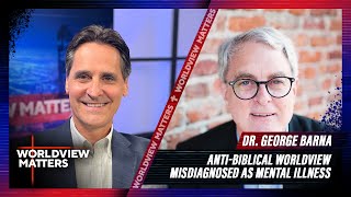 Dr George Barna Consequences Of Anti Biblical Worldview Misdiagnosed As Mental Illness [upl. by Ahsiea691]