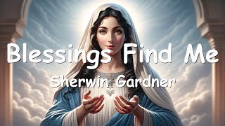 Sherwin Gardner  Blessings Find Me Lyrics 💗♫ [upl. by Godard78]