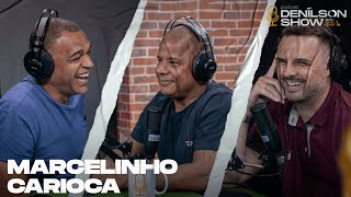 MARCELINHO CARIOCA  Podcast Denílson Show 107 [upl. by Ettesil55]