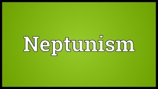 Neptunism Meaning [upl. by Curt825]