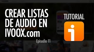 CÓMO CREAR UNA LISTA DE REPRODUCCIÓN  iVoox ep 11 [upl. by Aleunam]