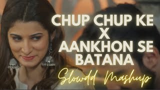 Chup Chup Ke X Aankhon Se Batana slowdd mashup [upl. by Berstine]