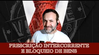 PRESCRIÇÃO INTERCORRENTE E BENS BLOQUEADOS [upl. by Aitnic]