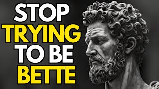 Stop Trying To Be Better  Marcus Aurelius [upl. by Osanna]