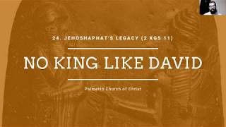 No King Like David 24 Jehoshaphats Legacy 2 Kgs 11 [upl. by Ydnolem320]