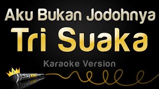 Tri Suaka  Aku Bukan Jodohnya Karaoke Version [upl. by Wahs541]