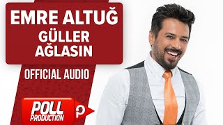 Emre Altuğ  Güller Ağlasın   Official Audio  En Yeni [upl. by Leahicm]