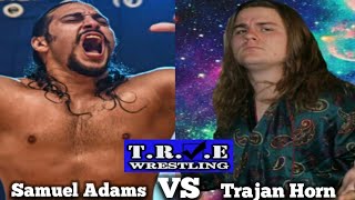 Trajan Horn Vs Samuel Adams  TRUE Wrestling [upl. by Aremahs971]