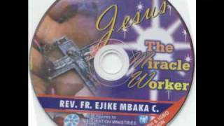 Rev Fr Ejike Mbaka C Jesus The Miracle Worker 46 [upl. by Llenreb196]