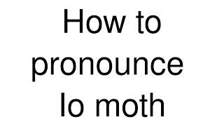 How to Pronounce correctly Io moth [upl. by Winston]