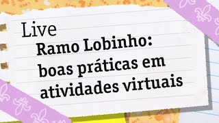 Ramo Lobinho  Boas práticas em atividades virtuais [upl. by Irollam512]