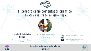 El cerebro como computador cuántico La obra maestra del relojero ciego Dr Julián Mendoza  SNC [upl. by Nref]