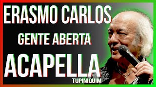 Erasmo Carlos  Gente Aberta Acapella Tupiniquim [upl. by Grannias699]