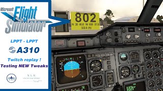 MSFS2020 A310 ASiniB LPPTLPPT  ✔️ TESTING NEW TWEAKS 🔴 LIVE TWITCH  🔴 REPLAY YOUTUBE [upl. by Yeniar]