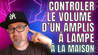 CONTRÔLER LE VOLUME DUN AMPLI À LAMPE À LA MAISON [upl. by Eliades971]