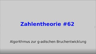 Algorithmus zur g adischen Bruchentwicklung Zahlentheorie 62 [upl. by Areis]