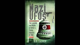 Book review quotNazi UFOs  The Legends and Myths of Hitlers Flying Saucers in WW2quot by SD Tucker [upl. by Foah391]