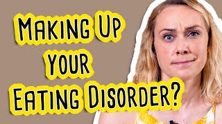 Could You Be Making Up Your Eating Disorder [upl. by Ailhat]