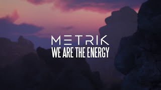 Metrik  We Are The Energy [upl. by Kcajyllib]