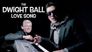 The Dwight Ball Love Song [upl. by Thomasa]