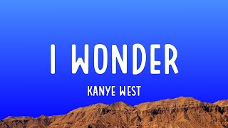 Kanye West  I Wonder Lyrics [upl. by Harberd608]