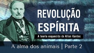 A alma dos animais  Revolução Espírita  Parte 2 12042017 [upl. by Eohce]