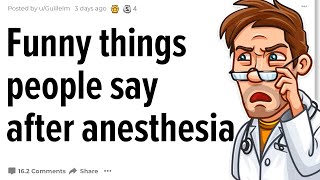 Doctors Share Funniest Things That People Say After Anesthesia Reddit Stories rAskReddit [upl. by Popele]