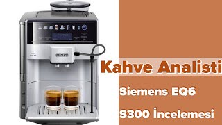 Siemens EQ6 Tam Otomatik Kahve Makinesi İncelemesi  Kahve Analisti [upl. by Airbmak]