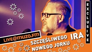 IRA  Szczęśliwego Nowego Jorku Live at MUZOFM [upl. by Warthman]