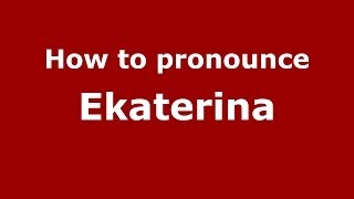 How to pronounce Ekaterina RussianRussia  PronounceNamescom [upl. by Oedama]