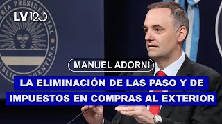 MANUEL ADORNI LA ELIMINACIÓN DE LAS PASO Y DE IMPUESTOS EN COMPRAS AL EXTERIOR [upl. by Aniratak97]