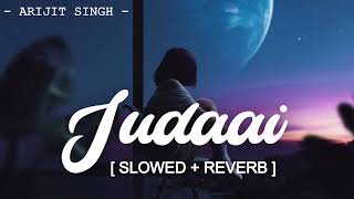 Judaai Arijit Singh Slowed and Reverb  lofi music [upl. by Asoramla]