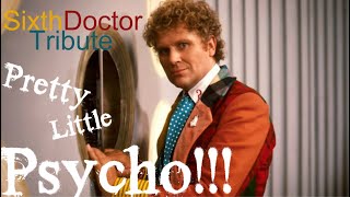 Sixth Doctor tribute  Pretty Little Psycho [upl. by Absalom]