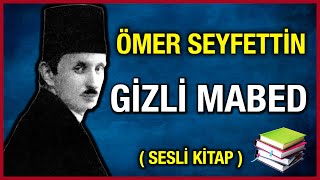 ÖMER SEYFETTİN  GİZLİ MABED  Sesli Kitap [upl. by Aiderfla249]