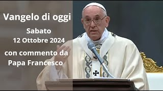 Vangelo di Oggi  Sabato 12 Ottobre 2024 con commento da Papa Francesco [upl. by Acinnej]