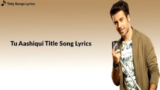 Tu Aashiqui Title Song  Lyrical Video  Colors TV [upl. by Gavin793]