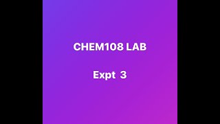 CHEM 108 Expt 3 video [upl. by Eddy]