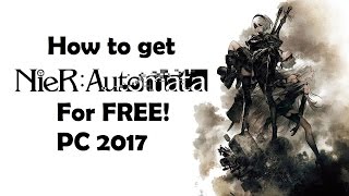 How to get Nier Automata for FREE PC 2017 [upl. by Sairtemed]