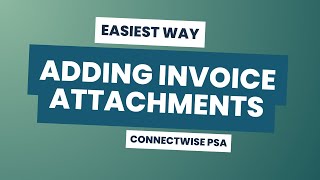 How to Easily Add Attachments to Invoices in ConnectWise PSA [upl. by Emmy653]