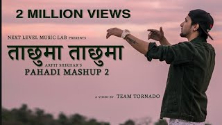 Taa Chhuma Ta Chhuma  Pahadi Mashup2  Arpit Shikhar  Next Level music lab [upl. by Trent125]