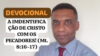 ✨ A IMDENTIFICAÇÃO DE CRISTO COM OS PECADORES Mateus 81617DEVOCIONAL  131224  6ª F [upl. by Zoila596]