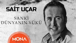 Sait Uçar  Sanki Dünyanın Yükü [upl. by Dedra]