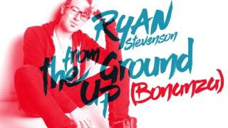 Ryan Stevenson  From the Ground Up Bonanza Official Audio [upl. by Anilehcim531]