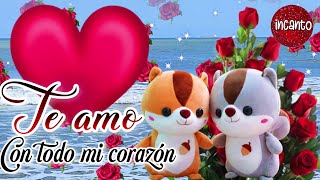 TE AMO CON TODO MI CORAZÓN💗La vida es más bonita contigo Mensajes de amor para dedicar Poemas Frases [upl. by Tedd]