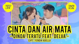 DINDA TERATU Feat DELVA  CINTA DAN AIR MATA  VIDEO LIRIK [upl. by Gibby]