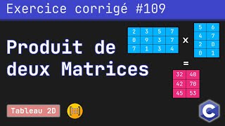 Exercice corrigé 109  Calculer le produit de deux matrices  Langage C [upl. by Ayotel413]