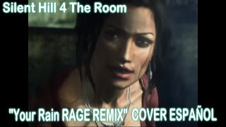 Silent Hill 4  Your Rain RAGE REMIX  Cover Español Latino  VIDEO [upl. by Aniez]